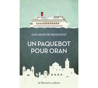 Un paquebot pour Oran 2019 - Guillaume de Dieuleveult - Librairie Vuibert - broché - Récit