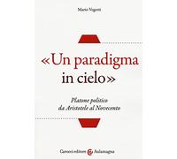 «Un paradigma in cielo». Platone politico da Aristotele al Novecento
