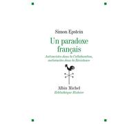 Un paradoxe français Antiraciste dans la Collaboration, antisémites dans la Résistance - Simon Epstein - Albin Michel - broché - Essai