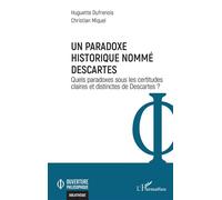 Un paradoxe historique nommé Descartes Quels paradoxes sous les certitudes claires et distinctes de Descartes ? - Huguette Dufrenois - L'harmattan - broché - Etude