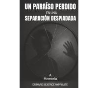 Un Paraíso Perdido En una Separación Despiadada En memoria de la mujer con la que comparto el mismo apellido, mi madre, madame Lusicka Hyppolite.