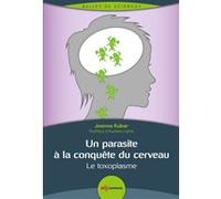 Un parasite à la conquête du cerveau: Le toxoplasme