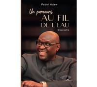 Un parcours au fil de l’eau - Fadel Ndaw - L'harmattan - broché - Biographie