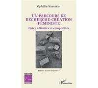 Un parcours de recherche-création féministe Entre affinités et complicités - Ophélie Naessens - L'harmattan - broché - Essai