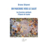 Un parcours vers le salut Les Exercices spirituels de Saint Ignace - Bruno Régent - Cerf - broché - Essai