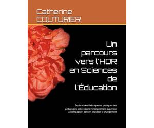 Un parcours vers l'HDR en Sciences de l'Éducation: Explorations théoriques et pratiques des pédagogies actives dans l’enseignement supérieur Accompagner, penser, impulser le changement