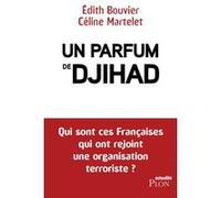 Un parfum de djihad Edith Bouvier (Auteur), Céline Martelet (Auteur)
