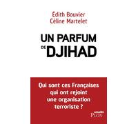 Un parfum de djihad Qui sont ces femmes qui ont rejoint Daech - Edith Bouvier - Plon - broché - Biographie