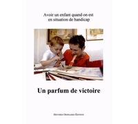 Un parfum de victoire: Avoir un enfant quand on est en situation de handicap