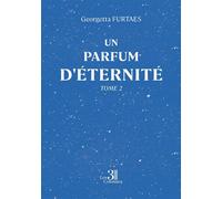 Un parfum d'éternité - Tome 2 - Georgetta Furtaes - Trois Colonnes - broché - Témoignage