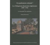 Un Parlement Colonial ? Les Délégations Financières Algériennes 1898-1945 - Tome 2, Le Déséquilibre Des Réalisations