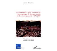 Un Parlement sans légitimité ? Visions et pratiques du Parlement européen par les socialistes français de 1957 à 2008 - Salomé Benhamou - L'harmattan - broché - Essai