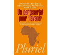 Un Partenariat Pour L'avenir - 15 Propositions Pour Une Nouvelle Dynamique Économique Entre L'afrique Et La France