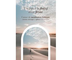 Un pas à la foi(s) : le carnet de méditation biblique guidée pour entretenir, développer et affirmer ta foi en Christ: Le premier carnet de méditation ... réfléchir et AGIR selon la Parole de Dieu.