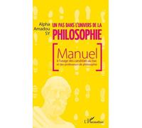 Un Pas Dans L'univers De La Philosophie - Manuel À L'usage Des Candidats Au Bac Et Des Professeurs De Philosophie