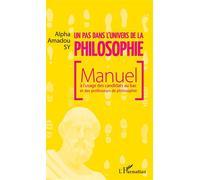 Un pas dans l'univers de la philosophie Manuel à l'usage des candidats au bac et des professeurs de philosophie - Alpha Amadou Sy - L'harmattan - broché - Manuel