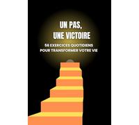 Un pas, une victoire - Journal de développement personnel: 56 défis quotidiens et exercices pratiques pour rester motivé(e), atteindre vos objectifs et transformer votre vie en 8 semaines