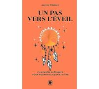 Un pas vers l'éveil: 128 pensées poétiques pour nourrir le coeur et l'âme