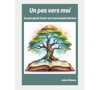 Un pas vers moi: Un pas après l'autre vers ton monde intérieur