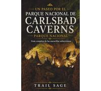 Un paseo por el Parque Nacional de las Cavernas de Carlsbad: Una guía completa de las maravillas subterráneas