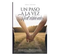 Un paso a la vez en el matromonio: Reflexiones sinceras y herramientas prácticas para disfrutar la vida juntos y afrontar cada obstáculo con esperanza y madurez