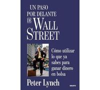 Un paso por delante de Wall Street: Cómo utilizar lo que ya sabes para ganar dinero en bolsa