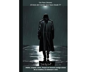 "Un Paso Sincero: El Inicio del Cambio Que Nace Desde Ti": Hablar, aceptar, sanar. Porque ser honesto contigo mismo no es rendirse: es comenzar a vivir.