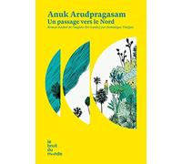 Un passage vers le Nord - Livre Anuk Arudpragasam (Auteur), Dominique Vitalyos (Traduction)