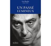 Un passé lumineux - Suivi de Pour une lecture amoureuse Léo Barthe (Auteur), Jacques Abeille (Auteur), Jean-Michel Devésa (Directeur éditorial)