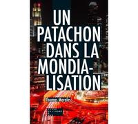 Un Patachon Dans La Mondialisation Chroniques et coups de gueule - Thomas Morales - Pierre-Guillaume De Roux - broché - Essai