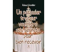 Un pâtissier traiteur vous livre ses secrets pour bien recevoir