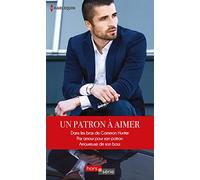 Un patron à aimer: Dans les bras de Cameron Hunter - Par amour pour son patron - Amoureuse de son boss