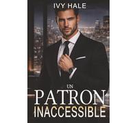 Un Patron Inaccessible: Une romance patron employée slow burn - PDG froid, tension psychologique, pouvoir et retenue