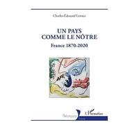 Un Pays Comme Le Nôtre - France 1870-2020