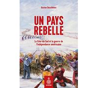 Un pays rebelle. La Côte-du-Sud et la guerre de l'Indépendance américaine