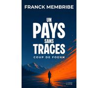 Un pays sans traces Coup de Foehn - Franck Membribe - La Pierre Blanche - broché - Roman