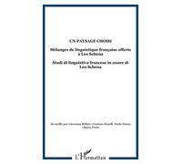 Un Paysage Choisi - Mélanges De Linguistique Française Offerts À Leo Schena