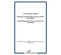 Un paysage choisi Mélanges de linguistique française offerts à Leo Schena - Studi di linguistiva francese in onore di Leo Schena - Giovanna Bellati - L'harmattan - broché - Essai