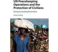 Un Peacekeeping Operations And The Protection Of Civilians