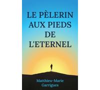 Un pèlerin aux pieds de l'Eternel: Chants d'un coeur en chemin