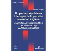 Un penseur républicain à l'époque de la première révolution anglaise John Milton, Aeropagitica (1644), The Tenure of Kings and Magistrates (1649) - Christophe Tournu - Armand Colin - broché - Scolaire