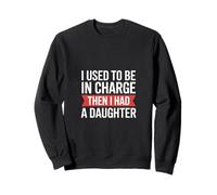 Un père drôle Qui disait Que j'étais Responsable Avait Une Fille Sweatshirt