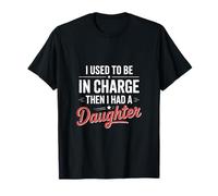 Un père drôle Qui Dit Que j'étais Responsable Avant d'avoir Une Fille T-Shirt