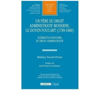 Un Père Du Droit Administratif Moderne, Le Doyen Foucart (1799-1860) - Eléments D'histoire Du Droit Administratif