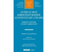 Un père du Droit Administratif moderne, le doyen Foucart (1799-1860) Mathieu Touzeil-Divina (Auteur)