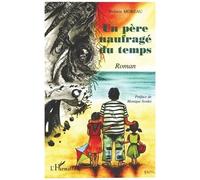Un père naufragé du temps - Jérémie Moreau - L'harmattan - broché - Roman
