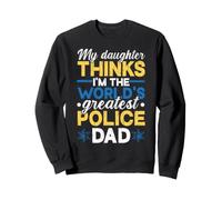 Un père Policier Dit Que sa Fille est la Plus Grande policedad Sweatshirt