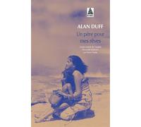 Un père pour mes rêves - Alan Duff - Actes sud - Poche - Roman