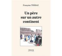 Un père sur un autre continent - Françoise Terraz - Verone Eds - broché - Roman
