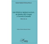 Un périple miraculeux : de Ndobo (RD Congo) à Toronto (Canada) Récit de vie - Gaston Nyabul di Kanza Mabaya - L'harmattan - broché - Récit